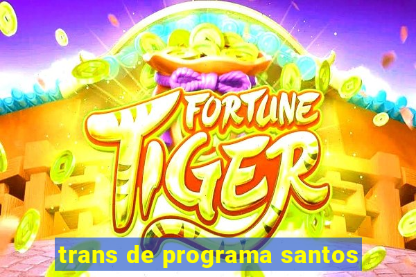 trans de programa santos